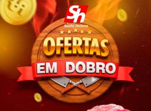 “Ofertas em Dobro” neste sábado e domingo no Atacarejo Santa Helena, Imperdível!