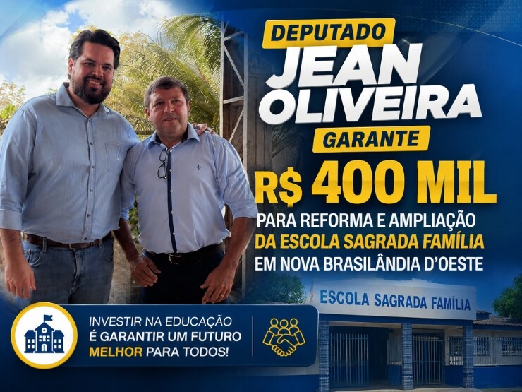 Deputado Jean Oliveira garante R$ 400 mil para reforma e ampliação da Escola Sagrada Família em Nova Brasilândia d'Oeste