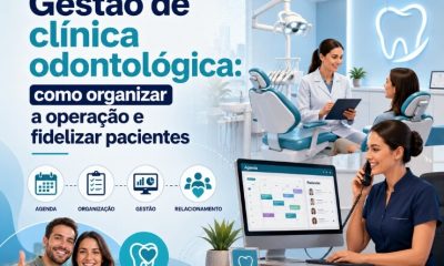 Gestão de clínica odontológica: como organizar a operação e fidelizar pacientes